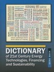 Dictionary of 21st Century Energy Technologies, Financing and Sustainability