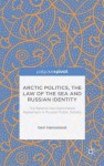 Arctic Politics, the Law of the Sea and Russian Identity