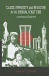 Class, Ethnicity and Religion in the Bengali East End