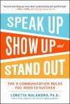 Speak Up, Show Up, and Stand Out: The 9 Communication Rules You Need to Succeed