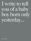 I Write to Tell You of a Baby Boy Born Only Yesterday...