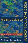 Basic Guide to Eschatology – Making Sense of the Millennium