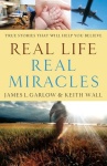 Real Life, Real Miracles – True Stories That Will Help You Believe
