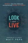 Look and Live – Behold the Soul–Thrilling, Sin–Destroying Glory of Christ