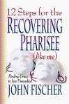 12 Steps for the Recovering Pharisee (like me)