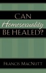 Can Homosexuality Be Healed?