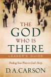 God Who Is There Leader`s Guide – Finding Your Place in God`s Story