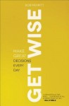 Get Wise – Make Great Decisions Every Day