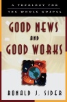 Good News and Good Works – A Theology for the Whole Gospel