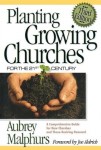 Planting Growing Churches for the 21st Century – A Comprehensive Guide for New Churches and Those Desiring Renewal