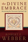 Divine Embrace – Recovering the Passionate Spiritual Life