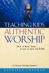Teaching Kids Authentic Worship – How to Keep Them Close to God for Life