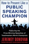 Speaker, Leader, Champion: Succeed at Work Through the Power of Public Speaking, featuring the prize-winning speeches of Toastmasters World Champions