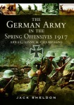 German Army in the Spring Offensives 1917: Arras, Aisne and Champagne