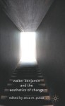 Walter Benjamin and the Aesthetics of Change
