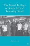 Moral Ecology of South Africa’s Township Youth