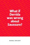 What if Derrida was wrong about Saussure?