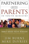 Partnering with Parents in Youth Ministry – The Practical Guide to Today`s Family–Based Youth Ministry