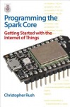 Programming the Photon: Getting Started with the Internet of Things