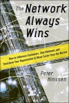 Network Always Wins: How to Influence Customers, Stay Relevant, and Transform Your Organization to Move Faster than the Market