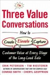 Three Value Conversations: How to Create, Elevate, and Capture Customer Value at Every Stage of the Long-Lead Sale