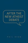 After the New Atheist Debate