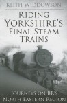 Riding Yorkshire's Final Steam Trains