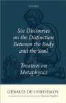 Geraud de Cordemoy: Six Discourses on the Distinction between the Body and the Soul