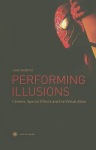 Performing Illusions – Cinema, Special Effects,A  and the Virtual Actor