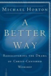 Better Way – Rediscovering the Drama of God–Centered Worship