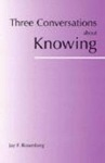 Three Conversations about Knowing