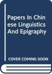 Papers in Chinese Linguistics and Epigraphy
