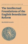 Intellectual Foundations of the English Benedictine Reform