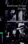 Oxford Bookworms Library: Level 6: American Crime Stories