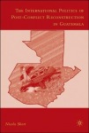 International Politics of Post-Conflict Reconstruction in Guatemala