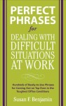 Perfect Phrases for Dealing with Difficult Situations at Work:  Hundreds of Ready-to-Use Phrases for Coming Out on Top Even in the Toughest Office Con