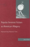 Popular Feminist Fiction as American Allegory
