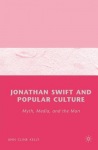 Jonathan Swift and Popular Culture Myth, Media and the Man