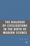 Dialogue of Civilizations in the Birth of Modern Science