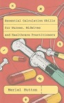Essential Calculation Skills for Nurses, Midwives and Healthcare Practitioners