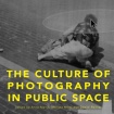 The Culture of Photography in Public Space