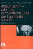 Akteur Gehirn - oder das vermeintliche Ende des handelnden Subjekts