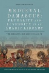 Medieval Damascus: Plurality and Diversity in an Arabic Library