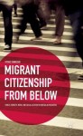 Migrant Citizenship from Below