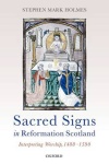 Sacred Signs in Reformation Scotland