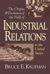 Origins and Evolution of the Field of Industrial Relations in the United States