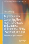Agglomeration Economies, New Industrial Clusters and Japanese Multinational Firms’ Location in East Asia