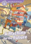 Oxford Read and Imagine: Level 5: A Machine for the Future