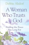 Woman Who Trusts God – Finding the Peace You Long For