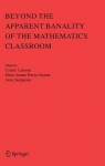 Beyond the Apparent Banality of the Mathematics Classroom